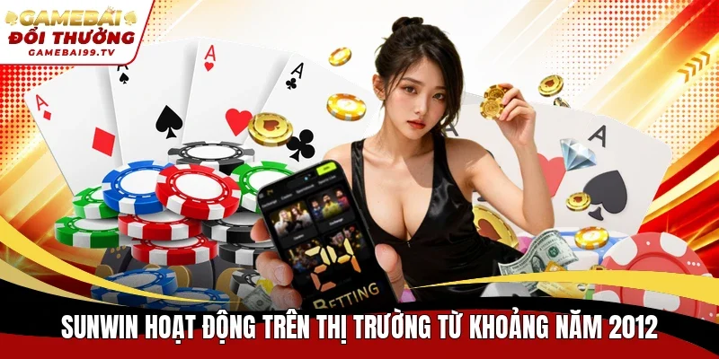 Sunwin hoạt động trên thị trường từ khoảng năm 2012 